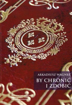 By chronić i zdobić - Wagner Arkadiusz