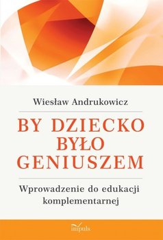 By dziecko było geniuszem - Andrukowicz Wiesław