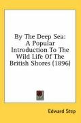 By the Deep Sea: A Popular Introduction to the Wild Life of the British Shores (1896) - Step Edward