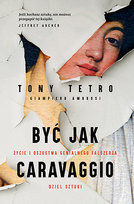 Być jak Caravaggio. Życie i oszustwa genialnego fałszerza dzieł sztuki Tony Tetro, Giampiero Ambrosi