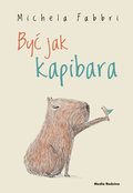 Być jak kapibara - Michela Fabbri
