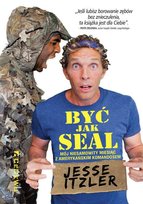 Być jak SEAL. Mój niesamowity miesiąc z amerykańskim komandosem Itzler Jesse
