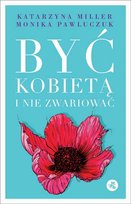Być kobietą i nie zwariować. Opowieści psychoterapeutyczne Miller Katarzyna, Pawluczuk Monika