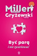 Być parą i nie zwariować - Miller Katarzyna, Gryżewski Andrzej