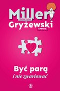 Być parą i nie zwariować - Miller Katarzyna, Gryżewski Andrzej
