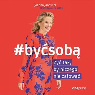 #BYĆ SOBĄ. Żyć tak, by niczego nie żałować - audiobook - Janowicz Joanna
