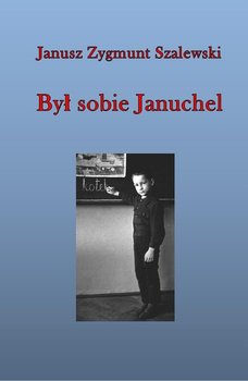 Był sobie Januchel - Janusz Szalewski