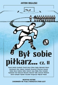 Był sobie piłkarz… Część 2 - Bugajski Antoni