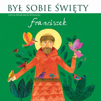 Był sobie Święty... Franciszek - Wysocki Wojciech