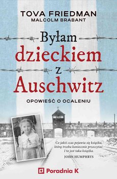 Byłam dzieckiem z Auschwitz. Opowieść o ocaleniu - Tova Friedman, Malcolm Brabant