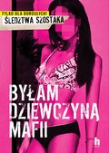 Byłam dziewczyną mafii - Szostak Janusz