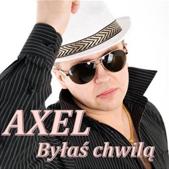 Byłaś Chwilą - Axel