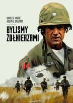Byliśmy żołnierzami Moore Harold G., Galloway Joseph L.