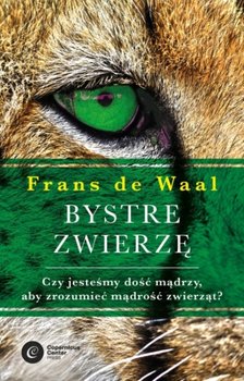 Bystre zwierzę. Czy jesteśmy dość mądrzy, aby zrozumieć bystrość zwierząt? - De Waal Frans