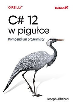 C# 12 w pigułce. Kompendium programisty - Albahari Joseph
