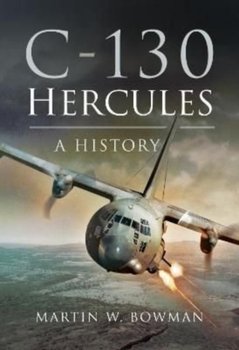 C-130 Hercules: A History - MARTIN W BOWMAN