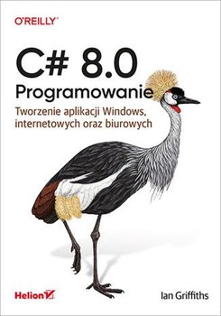 C# 8.0. Programowanie. Tworzenie aplikacji Windows, internetowych oraz biurowych - ebook mobi - Griffiths Ian
