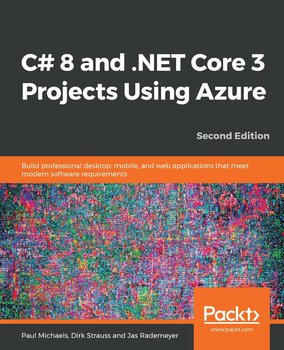 C# 8 and .NET Core 3 Projects Using Azure - Jas Rademeyer, Dirk Strauss, Paul Michaels