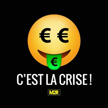 C'est la crise - M2R