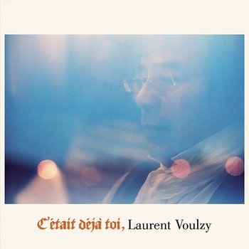 C'était déjà toi - Laurent Voulzy