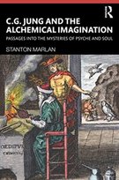 C. G. Jung and the Alchemical Imagination: Passages into the Mysteries of Psyche and Soul Stanton Marlan