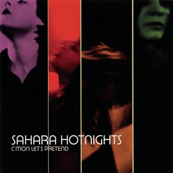 C'mon Let's Pretend - Sahara Hotnights