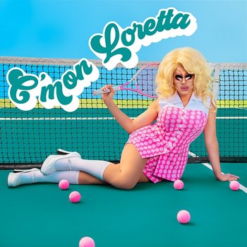 C'mon Loretta - Trixie Mattel