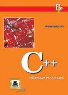 C++ Przykłady Praktyczne - Majczak Adam | Książka w Empik
