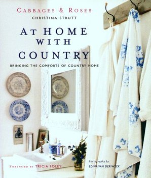 Cabbages & Roses. At Home with Country - Strutt Christina