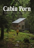Cabin Porn. Podróż przez marzenia - lasy i chaty na krańcach świata&nbsp;-&nbsp;Leckart Steven, Klain Zach