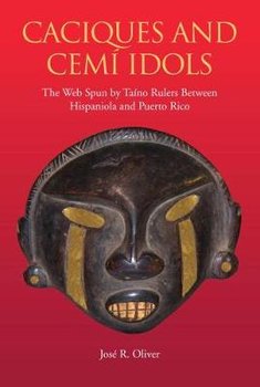 Caciques and Cemi Idols: The Web Spun by Taino Rulers Between Hispaniola and Puerto Rico - Oliver Jose R.