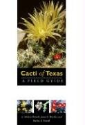 Cacti of Texas: A Field Guide, with Emphasis on the Trans-Pecos Species Powell Shirley A., Weedin James F., Powell Michael A.