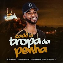 Cadê a Tropa da Penha Rennan da Penha feat. Dj Isaac 22, Mc Flavinho, Dj Wendel Czr