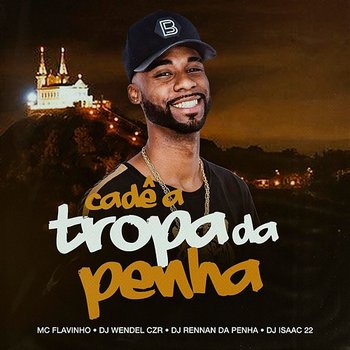 Cadê a Tropa da Penha - Mc Flavinho, Dj Wendel Czr, Rennan da Penha feat. Dj Isaac 22