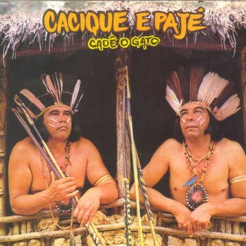 Cadê o Gato - Cacique & Pajé