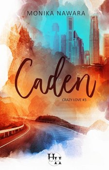 Caden. Crazy Love. Tom 3 - Monika Nawara