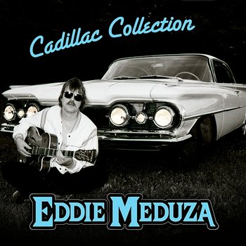Cadillac Collection - Eddie Meduza