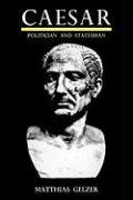 Caesar: Politician and Statesman - Gelzer Matthias