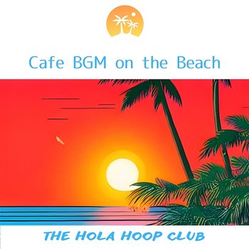 Cafe Bgm on the Beach - The Hola Hoop Club