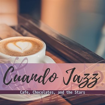 Cafe, Chocolates, and the Stars - Cuando Jazz
