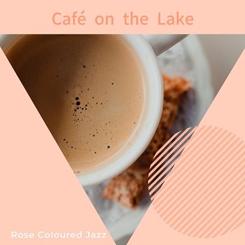 Cafe on the Lake - Rose Colored Jazz