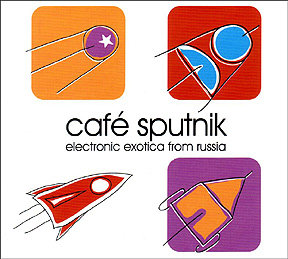 Cafe Sputnik - Electronic Exotica From Russia - Various Artists