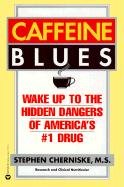Caffeine Blues: Wake Up to the Hidden Dangers of America's #1 Drug Cherniske Stephen