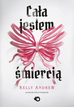 Cała jestem śmiercią - Kelly Andrew