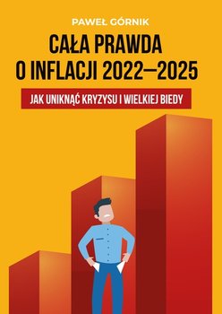Cała prawda o inflacji 2022-2025. Jak uniknąć kryzysu i wielkiej biedy - Górnik Paweł