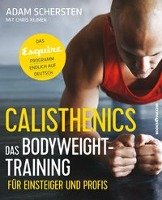 Calisthenics - Das Bodyweight-Training für Einsteiger und Profis - Schersten Adam
