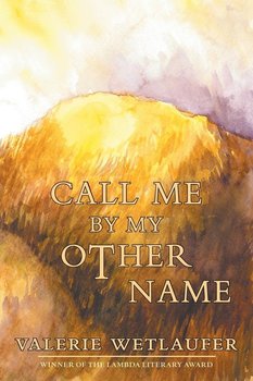 Call Me by My Other Name - Wetlaufer Valerie