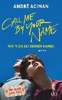 Call Me by Your Name Ruf mich bei deinem Namen - Aciman Andre