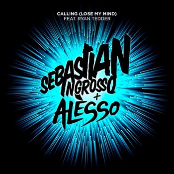 Calling (Lose My Mind) - Sebastian Ingrosso, Alesso feat. Ryan Tedder