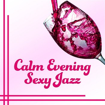 Calm Evening Sexy Jazz: Body and Soul, Smooth Jazz for Dinner for Two, Relaxing Jazz Atmosphere - Calming Jazz Relax Academy
